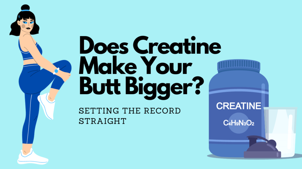 Does Creatine make your butt bigger